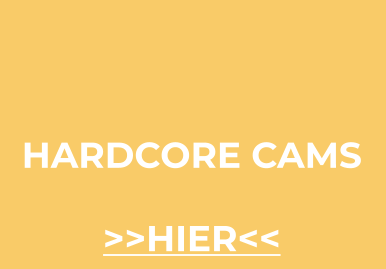 HARDCORE CAMS >>HIER<<